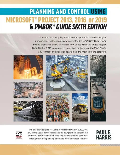 Planning and Control Using Microsoft Project 2013, 2016 or 2019 & PMBOK Guide Sixth Edition - Paperback