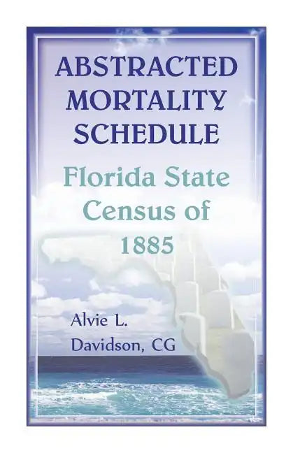 Abstracted Mortality Schedule Florida State Census of 1885 - Paperback