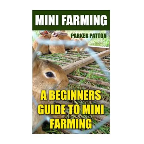 Mini Farming: A Beginners Guide To Mini Farming - Paperback