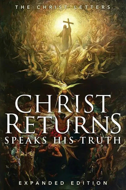 Christ Returns, Speaks His Truth: The Christ Letters - Paperback