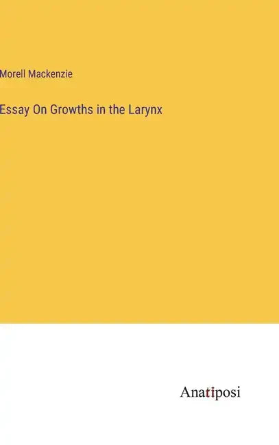 Essay On Growths in the Larynx - Hardcover