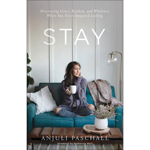 Stay: Discovering Grace, Freedom, and Wholeness Where You Never Imagined Looking - Paperback