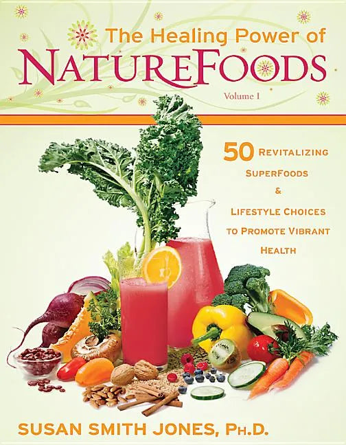 The Healing Power of NatureFoods: 50 Revitalizing SuperFoods and Lifestyle Choices That Promote Vibrant Health - Paperback