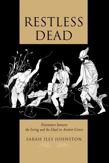 Restless Dead: Encounters Between the Living and the Dead in Ancient Greece - Paperback