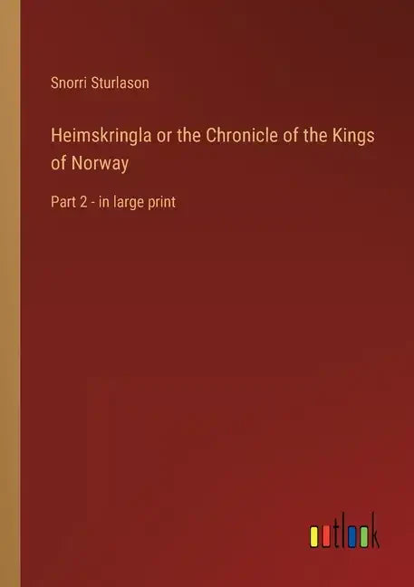 Heimskringla or the Chronicle of the Kings of Norway: Part 2 - in large print - Paperback