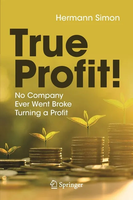 True Profit!: No Company Ever Went Broke Turning a Profit - Paperback
