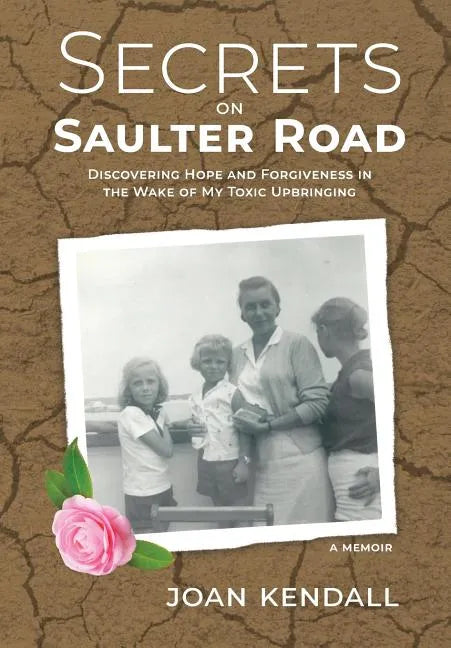 Secrets on Saulter Road: Discovering Hope and Forgiveness in the Wake of My Toxic Upbringing - Hardcover