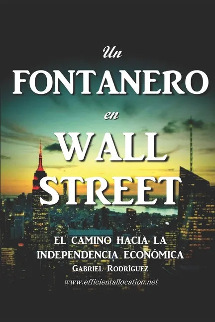 Un Fontanero en Wall Street: El Camino hacia la Independencia Económica - Paperback