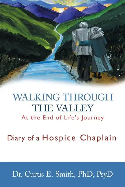 Walking Through the Valley: Diary of a Hospice Chaplain - Paperback