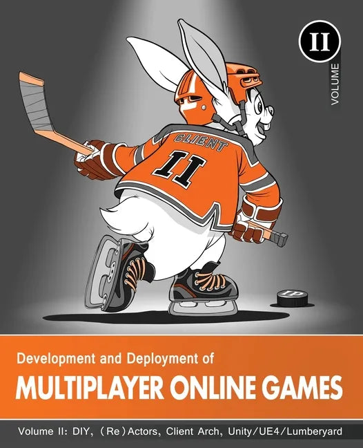 Development and Deployment of Multiplayer Online Games, Vol. II: DIY, (Re)Actors, Client Arch., Unity/UE4/ Lumberyard/Urho3D - Paperback