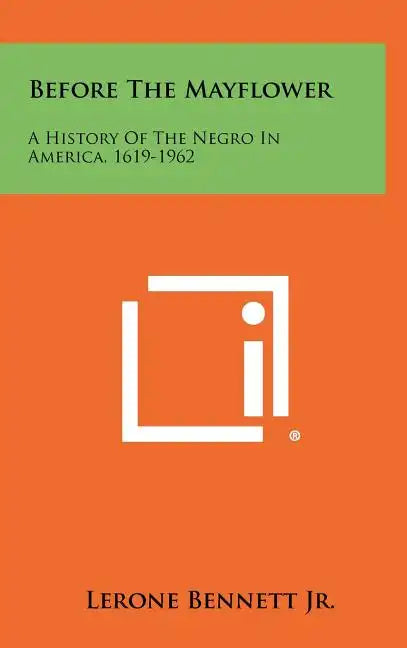 Before The Mayflower: A History Of The Negro In America, 1619-1962 - Hardcover