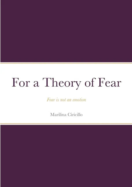 For a Theory of Fear: Fear is not an emotion - Paperback