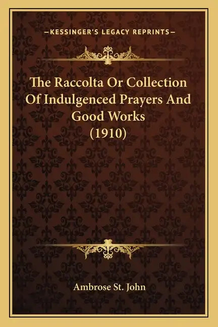 The Raccolta or Collection of Indulgenced Prayers and Good Works (1910) - Paperback