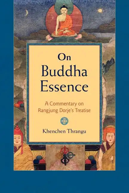 On Buddha Essence: A Commentary on Rangjung Dorje's Treatise - Paperback