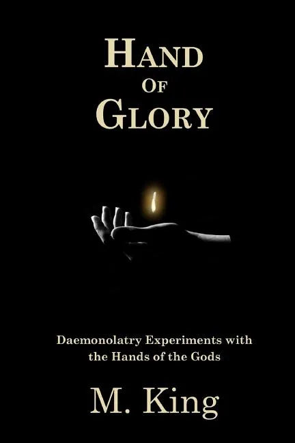 Hand of Glory: Daemonolatry Experiments With the Hands of the Gods - Paperback