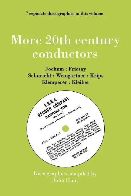 More 20th Century Conductors [More Twentieth Century Conductors]. 7 Discographies. Eugen Jochum, Ferenc Fricsay, Carl Schuricht, Felix Weingartner, Jo - Paperback
