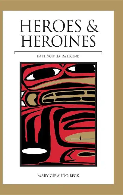 Heroes and Heroines: Tlingit-Haida Legend - Hardcover