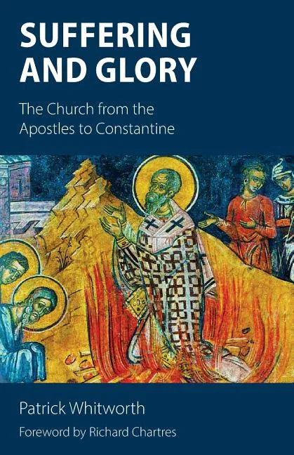 Suffering and Glory: The Church from the Apostles to Constantine - Paperback