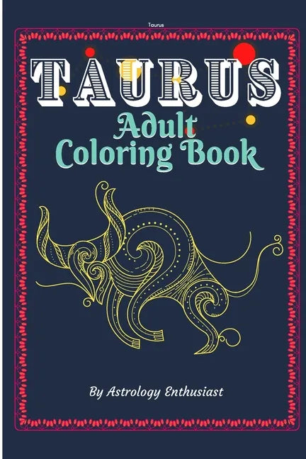 Taurus Adult Coloring Book: An Exciting Coloring Book for Zodiac and Astrology Enthusiasts - Paperback