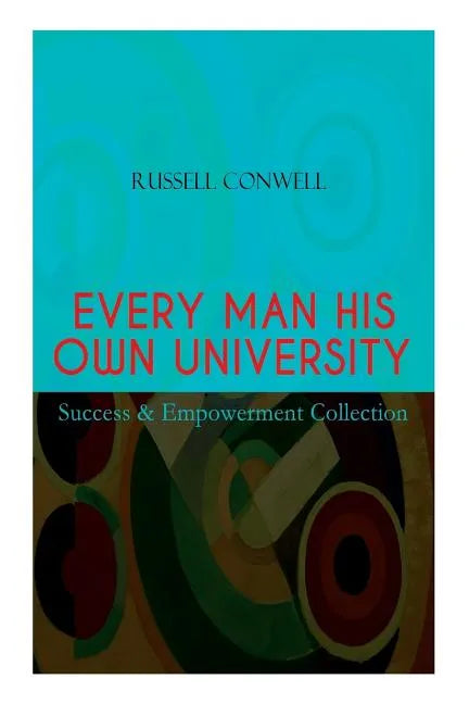 EVERY MAN HIS OWN UNIVERSITY - Success & Empowerment Collection: How to Achieve Success Through Observation - Paperback