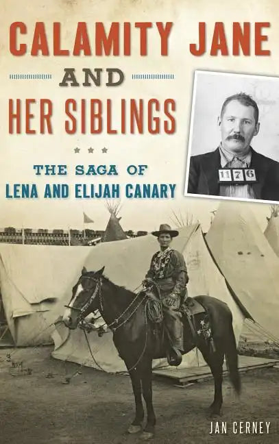 Calamity Jane and Her Siblings: The Saga of Lena and Elijah Canary - Hardcover