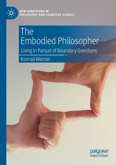 The Embodied Philosopher: Living in Pursuit of Boundary Questions - Paperback