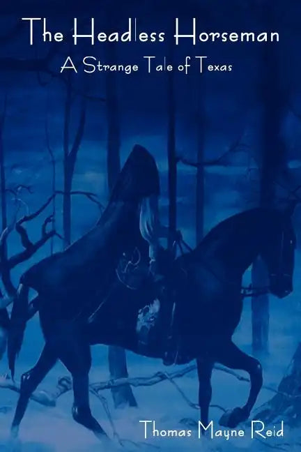 The Headless Horseman: A Strange Tale of Texas (the Complete Volume) - Paperback