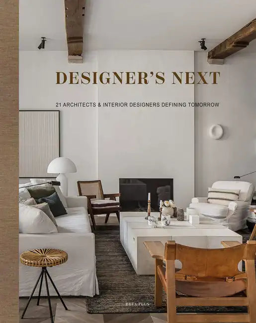 Designer's Next: 22 Architects & Interior Designers Defining Tomorrow - Hardcover