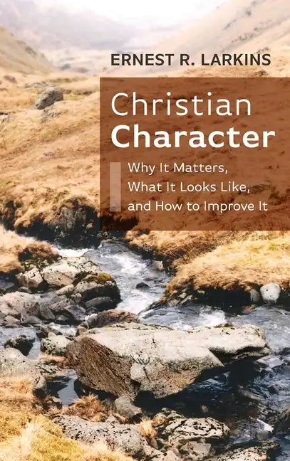 Christian Character: Why It Matters, What It Looks Like, and How to Improve It - Hardcover