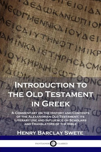 Introduction to the Old Testament in Greek: A Commentary on the History and Contents of the Alexandrian Old Testament; its Literary Use and Influence - Paperback