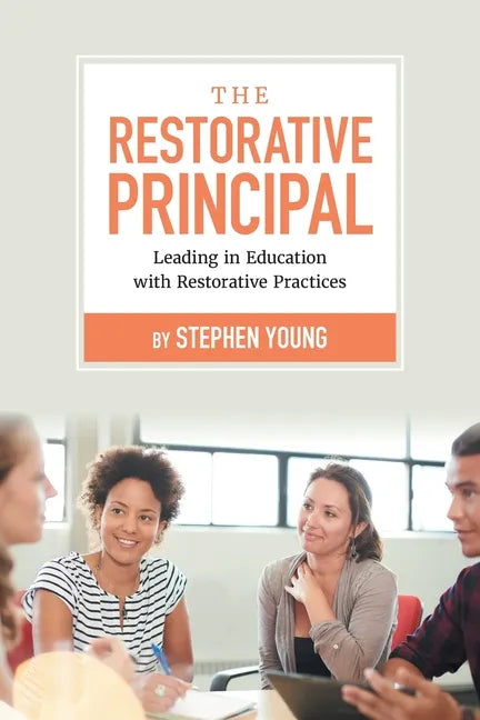 The Restorative Principal: Leading in Education with Restorative Practices - Paperback