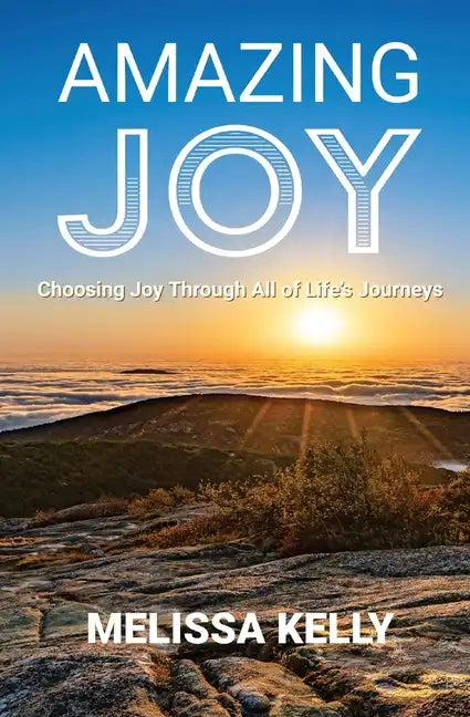 Amazing Joy: Choosing Joy Through All of Life's Journeys - Paperback