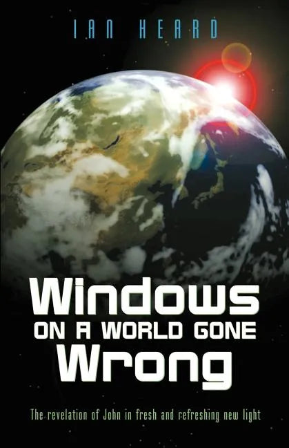 Windows on a World Gone Wrong: The Revelation of John in Fresh and Refreshing New Light - Paperback