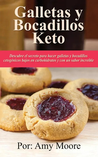 Galletas y bocadillos keto: Descubre el secreto para hacer galletas y bocadillos cetogénicos bajos en carbohidratos y con un sabor increíble - Paperback