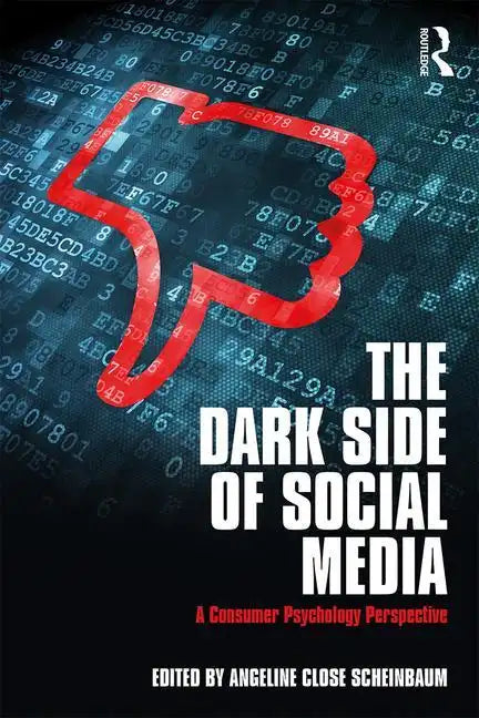 The Dark Side of Social Media: A Consumer Psychology Perspective - Paperback