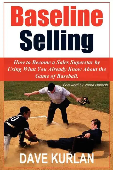 Baseline Selling: How to Become a Sales Superstar by Using What You Already Know about the Game of Baseball - Paperback