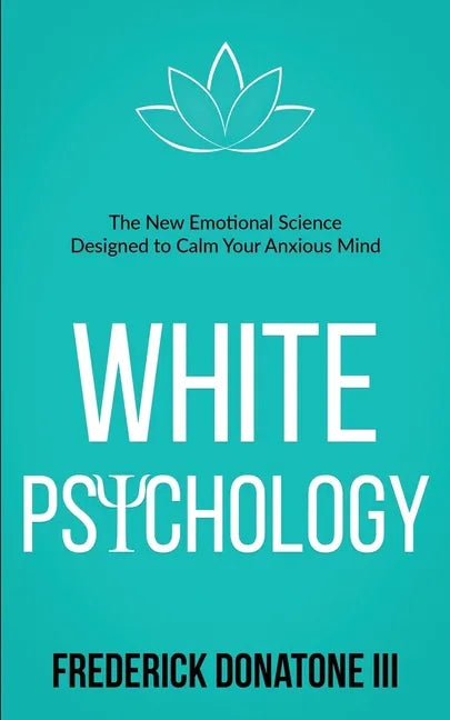 White Psychology: The New Emotional Science Designed To Calm Your Anxious Mind - Paperback