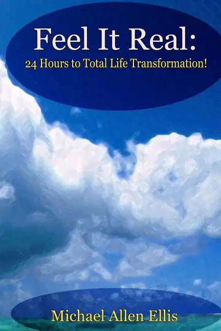Feel It Real: 24 Hours to Total Life Transformation - Paperback