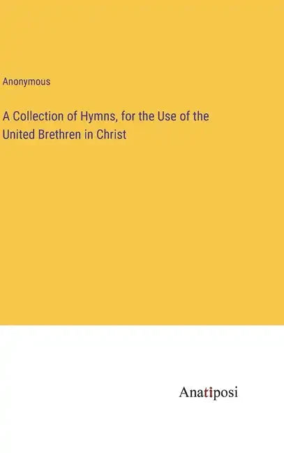 A Collection of Hymns, for the Use of the United Brethren in Christ - Hardcover