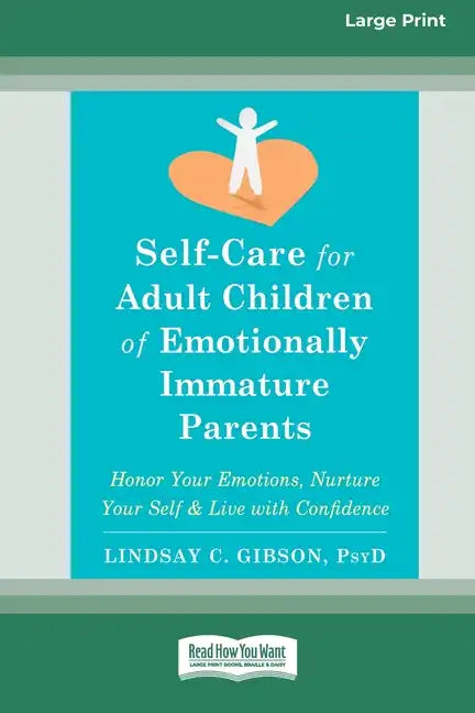 Self-Care for Adult Children of Emotionally Immature Parents: Honor Your Emotions, Nurture Your Self, and Live with Confidence [Large Print 16 Pt Edit - Paperback