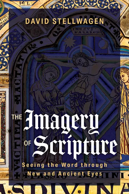 The Imagery of Scripture: Seeing the Word through New and Ancient Eyes - Paperback