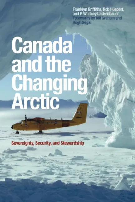 Canada and the Changing Arctic: Sovereignty, Security, and Stewardship - Paperback