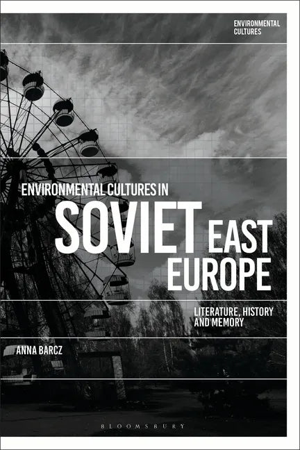 Environmental Cultures in Soviet East Europe: Literature, History and Memory - Paperback