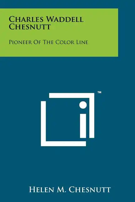 Charles Waddell Chesnutt: Pioneer of the Color Line - Paperback