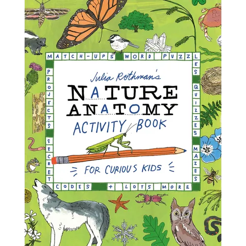 Julia Rothman's Nature Anatomy Activity Book: Match-Ups, Word Puzzles, Quizzes, Mazes, Projects, Secret Codes + Lots More - Paperback