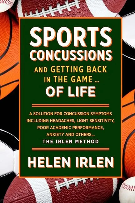 Sports Concussions and Getting Back in the Game... of Life: A solution for concussion symptoms including headaches, light sensitivity, poor academic p - Paperback