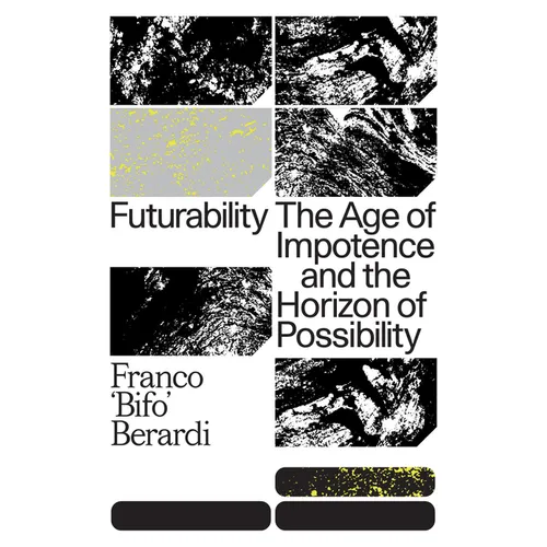 Futurability: The Age of Impotence and the Horizon of Possibility - Paperback