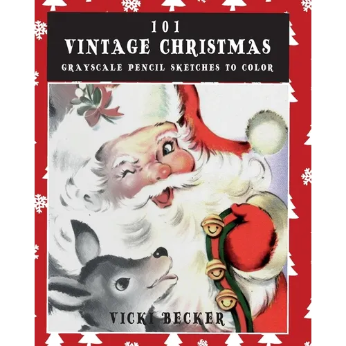 101 Vintage Christmas Grayscale Pencil Sketches to Color: A Grayscale Pencil Sketch Adult Coloring Book - Paperback