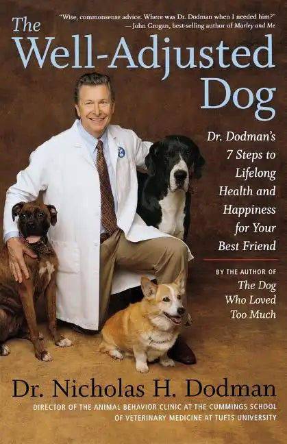 The Well-Adjusted Dog: Dr. Dodman's 7 Steps to Lifelong Health and Happiness for Your Bestfriend - Paperback
