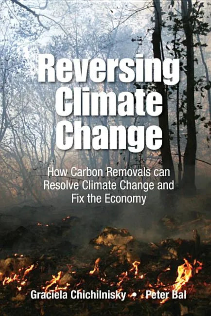 Reversing Climate Change: How Carbon Removals Can Resolve Climate Change and Fix the Economy - Hardcover